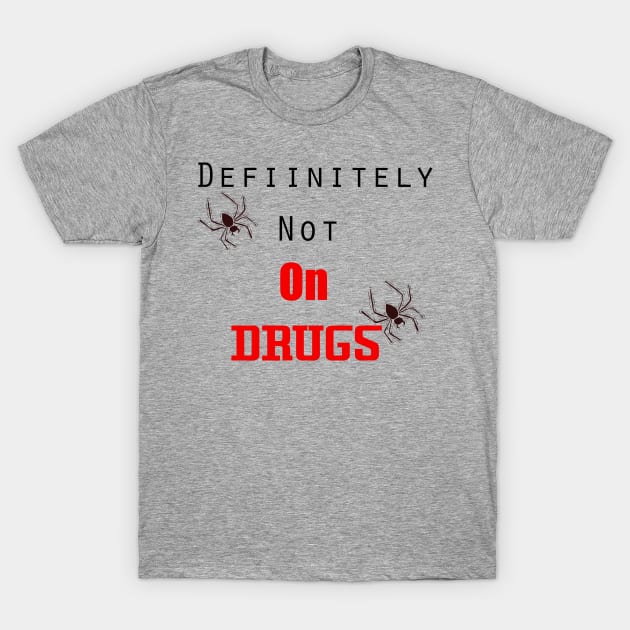 Definitely Not On Drugs Spiders T-Shirt by MarVenDesignes